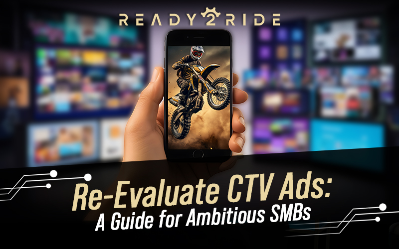 Re-Evaluate CTV Ads A Guide for Ambitious SMBs - Ready2Ride